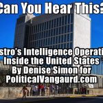 Can You Hear This? Castro’s Intelligence Operation Inside the United States